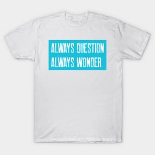 Always Question, Always Wonder T-Shirt